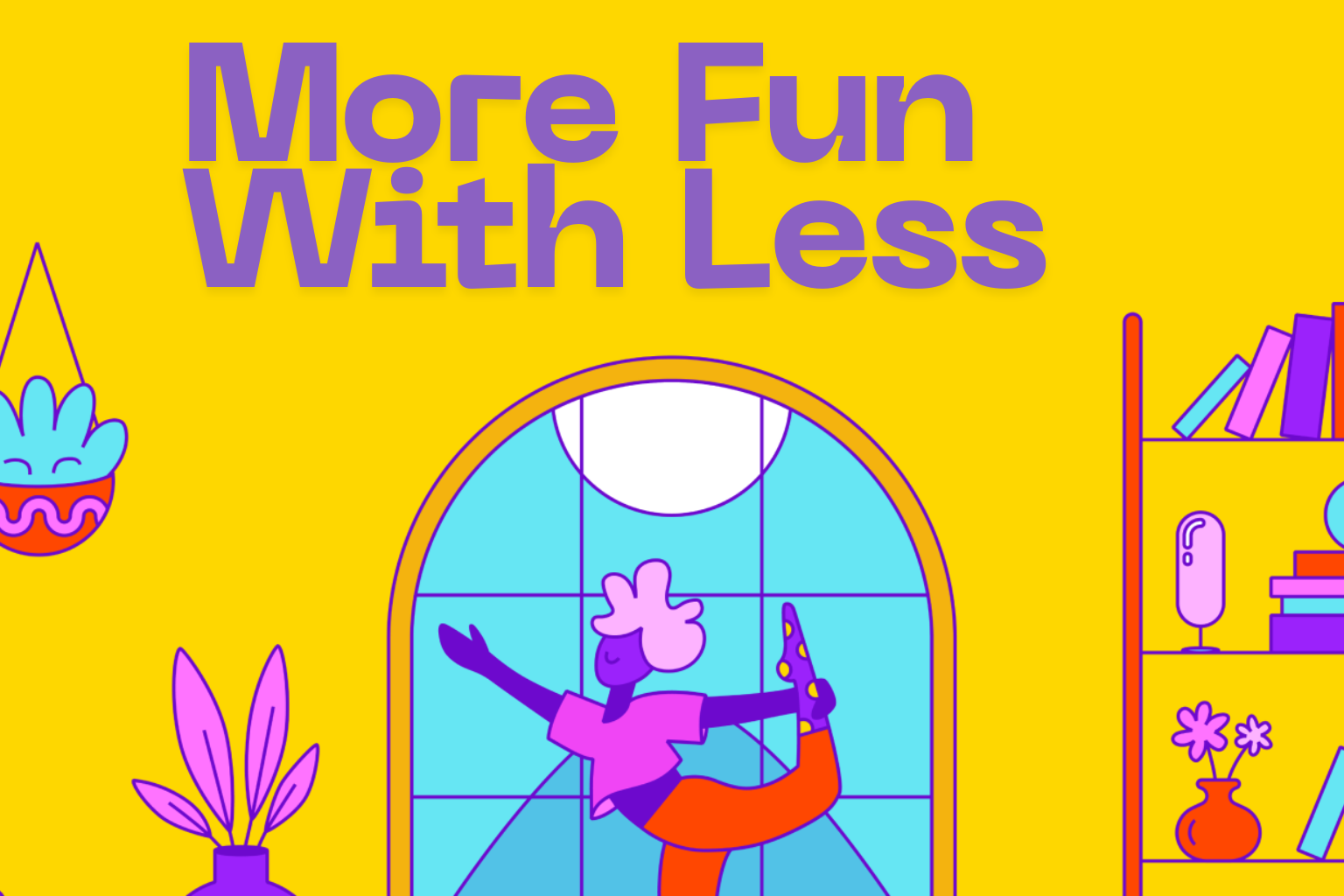 More Fun with Less